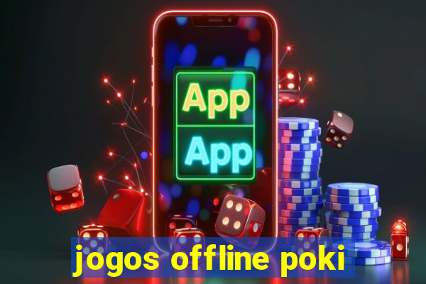 jogos offline poki